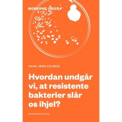 Hvordan undgår vi, at resistente bakterier slår os ihjel?