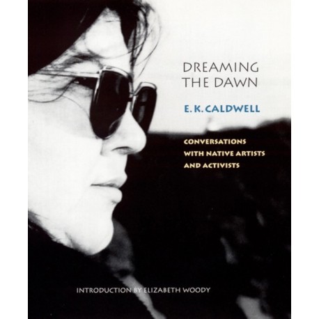 Dreaming the Dawn: Conversations with Native Artists and Activists