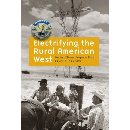 Electrifying the Rural American West: Stories of Power, People, and Place