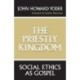 The Priestly Kingdom: Social Ethics As Gospel
