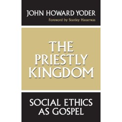 The Priestly Kingdom: Social Ethics As Gospel