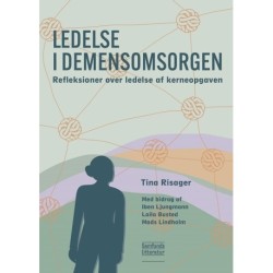 Ledelse i demensomsorgen: Refleksioner over ledelse af kerneopgaven