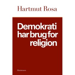 Demokrati har brug for religion: Om et ejendommeligt resonansforhold