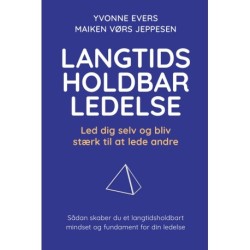 Langtidsholdbar ledelse: Led dig selv og bliv stærk til at lede andre