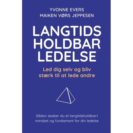 Langtidsholdbar ledelse: Led dig selv og bliv stærk til at lede andre
