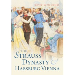 The Strauss Dynasty and Habsburg Vienna