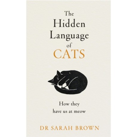 The Hidden Language of Cats: Learn what your feline friend is trying to tell you