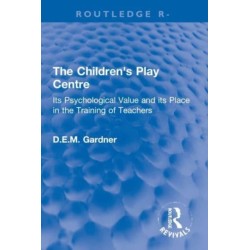The Children's Play Centre: Its Psychological Value and its Place in the Training of Teachers