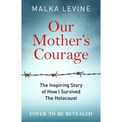 A Mother's Courage: How I survived the Holocaust - a remarkable story of bravery, kindness and hope