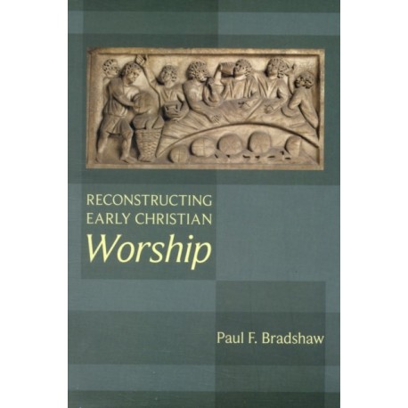 Reconstructing Early Christian Worship