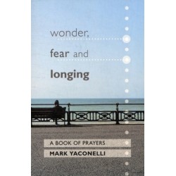 Wonder, Fear and Longing: A Book Of Prayers