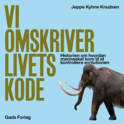 Vi omskriver livets kode: Historien om hvordan mennesket kom til at kontrollere evolutionen