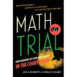 Math on Trial: How Numbers Get Used and Abused in the Courtroom