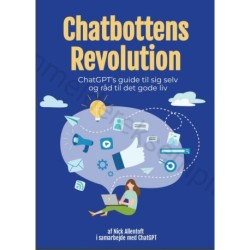 Chatbottens Revolution: ChatGPT’s guide til sig selv og råd til det gode liv