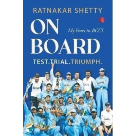 On board: TEST, TRIAL AND TRIUMPH, My Years in BCCI
