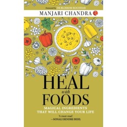 Heal With Foods: Magical Ingredients That Will Change Your Life