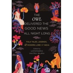 The Owl Delivered The Good News All Night Long: NIGHT LONG: FOLK TALES, LEGENDS AND MODERN LORE OF INDIA