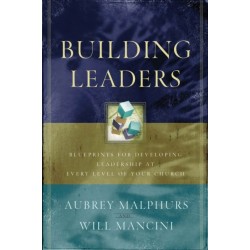 Building Leaders – Blueprints for Developing Leadership at Every Level of Your Church: Blueprints for Developing Leadership at Every Level of Your Church
