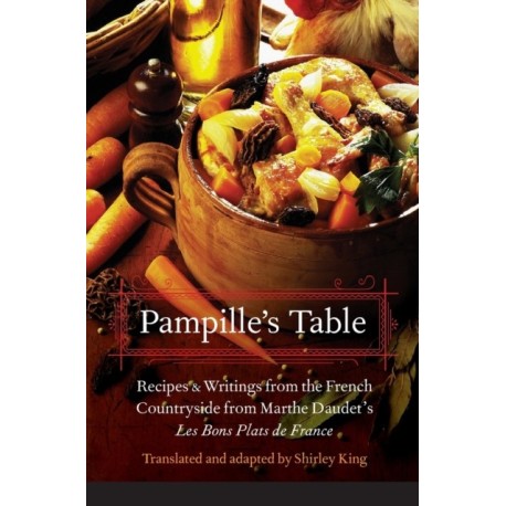 Pampille's Table: Recipes and Writings from the French Countryside from Marthe Daudet's Les Bons Plats De France