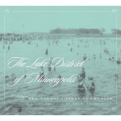 Lake District of Minneapolis: A History of the Calhoun-Isles Community