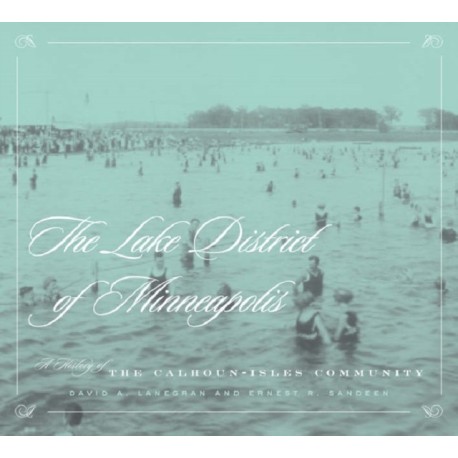 Lake District of Minneapolis: A History of the Calhoun-Isles Community