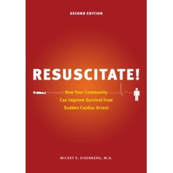 Resuscitate!: How Your Community Can Improve Survival from Sudden Cardiac Arrest