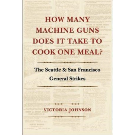 How Many Machine Guns Does It Take to Cook One Meal?: The Seattle and San Francisco General Strikes