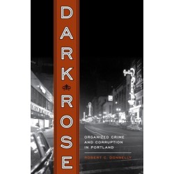 Dark Rose: Organized Crime and Corruption in Portland
