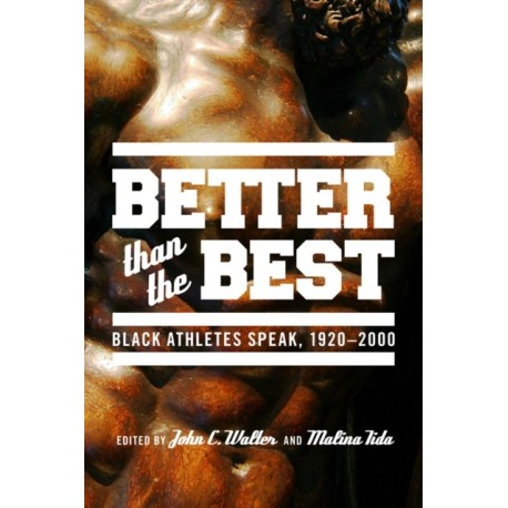 Better Than the Best: Black Athletes Speak, 1920-2007