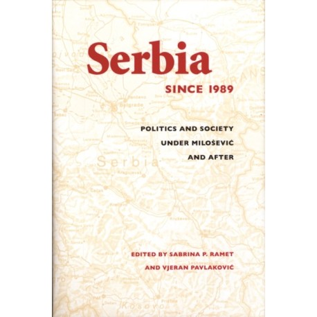 Serbia Since 1989: Politics and Society Under Milosevic and After