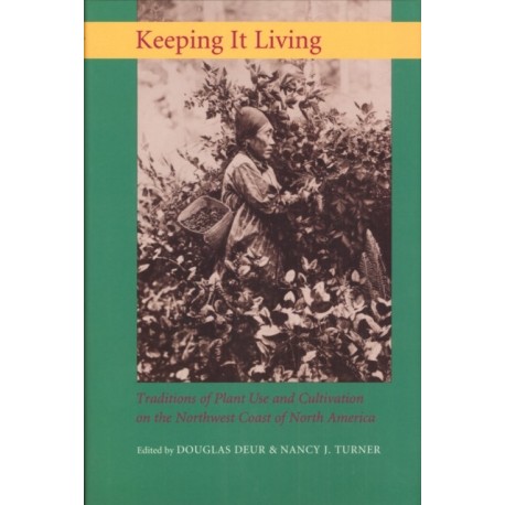 Keeping It Living: Traditions of Plant Use and Cultivation on the Northwest Coast of North America