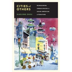 Cities of Others: Reimagining Urban Spaces in Asian American Literature