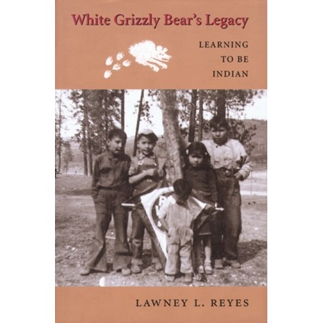 White Grizzly Bear's Legacy: Learning to Be Indian