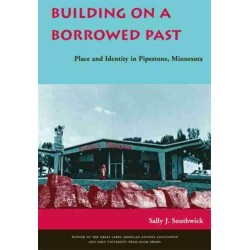 Building on a Borrowed Past: Place and Identity in Pipestone, Minnesota