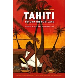 Tahiti Beyond the Postcard: Power, Place, and Everyday Life