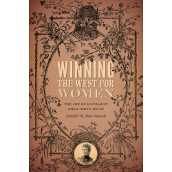Winning the West for Women: The Life of Suffragist Emma Smith DeVoe