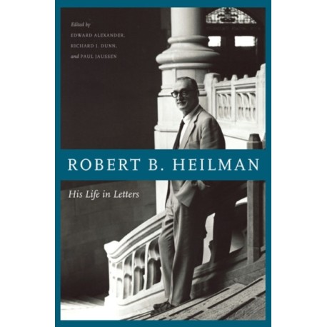 Robert B. Heilman: His Life in Letters