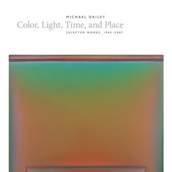 Michael Dailey: Color, Light, Time, and Place Selected Works, 1965-2007