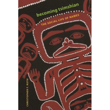 Becoming Tsimshian: The Social Life of Names