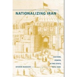 Nationalizing Iran: Culture, Power, and the State, 1870-1940