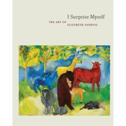 I Surprise Myself: The Art of Elizabeth Sandvig