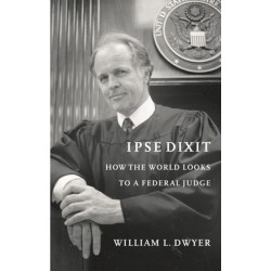 Ipse Dixit: How the World Looks to a Federal Judge