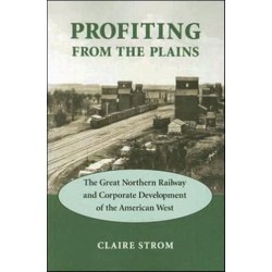 Profiting from the Plains: The Great Northern Railway and Corporate Development of the American West