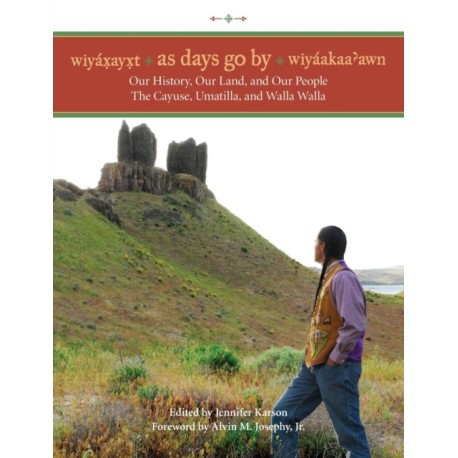 Wiyaxayxt / Wiyaakaa'awn / As Days Go by: Our History, Our Land, Our People -- the Cayuse, Umatilla, and Walla Walla