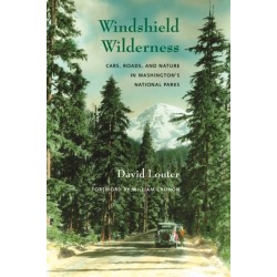 Windshield Wilderness: Cars, Roads, and Nature in Washington's National Parks