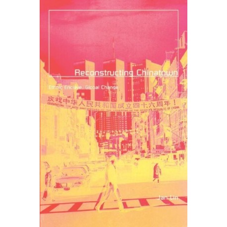 Reconstructing Chinatown: Ethnic Enclave, Global Change