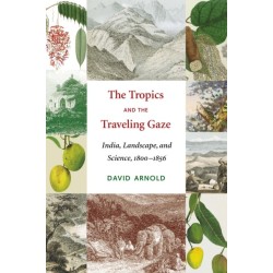 The Tropics and the Traveling Gaze: India, Landscape, and Science, 1800-1856