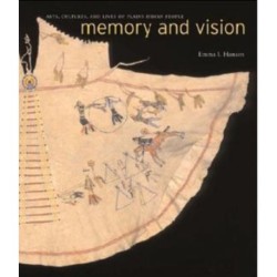 Memory and Vision: Arts, Cultures, and Lives of Plains Indian Peoples