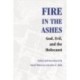 Fire in the Ashes: God, Evil, and the Holocaust