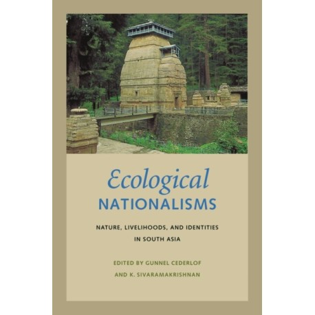 Ecological Nationalisms: Nature, Livelihoods, and Identities in South Asia